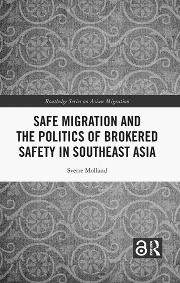 Cover of Safe Migration and the Politics of Brokered Safety in Southeast Asia