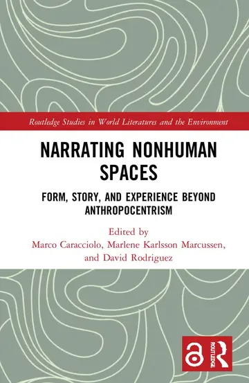 Cover of Narrating Nonhuman Spaces Form, Story, and Experience Beyond Anthropocentrism,1St Edition