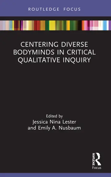 Cover of Centering Diverse Bodyminds in Critical Qualitative Inquiry