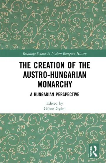 Cover of The Creation of the Austro-Hungarian Monarchy