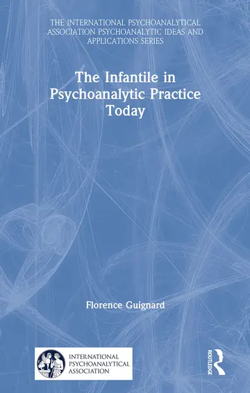 Cover of The Infantile in Psychoanalytic Practice Today