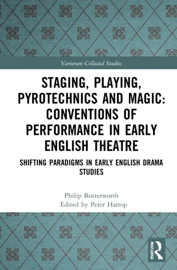 Cover of Staging, Playing, Pyrotechnics and Magic - Conventions of Performance in Early English Theatre