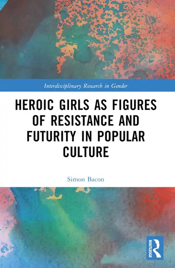 Cover of Heroic Girls as Figures of Resistance and Futurity in Popular Culture