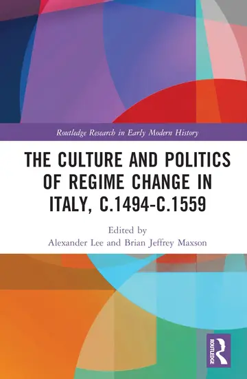 Cover of The Culture and Politics of Regime Change in Italy, C.1494-C.1559