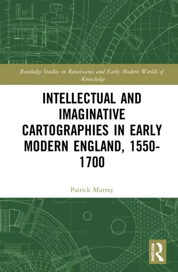 Cover of Intellectual and Imaginative Cartographies in Early Modern England