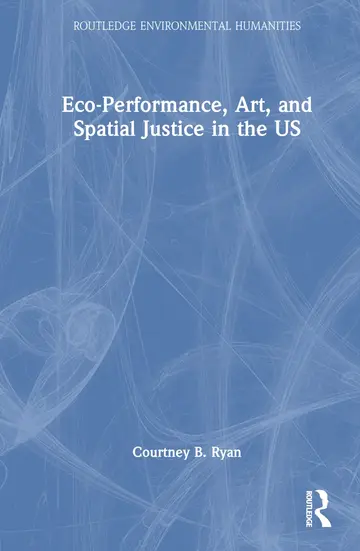 Cover of Eco-Performance, Art, and Spatial Justice in the US