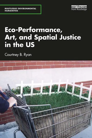 Cover of Eco-Performance, Art, and Spatial Justice in the US