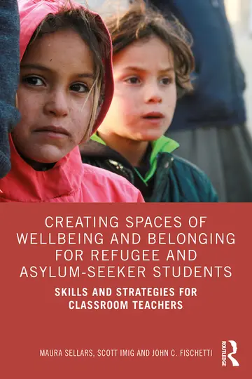 Cover of Creating Spaces of Wellbeing and Belonging for Refugee and Asylum-Seeker Students
