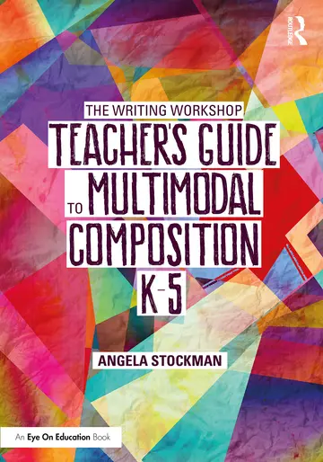 Cover of The Writing Workshop Teacher's Guide to Multimodal Composition K–5