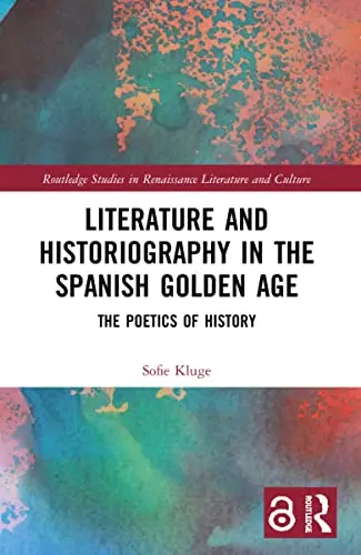 Cover of Literature and Historiography in the Spanish Golden Age