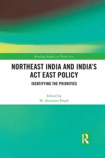 Cover of Northeast India and India's ACT East Policy