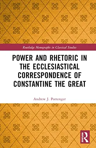 Cover of Power and Rhetoric in the Ecclesiastical Correspondence of Constantine the Great