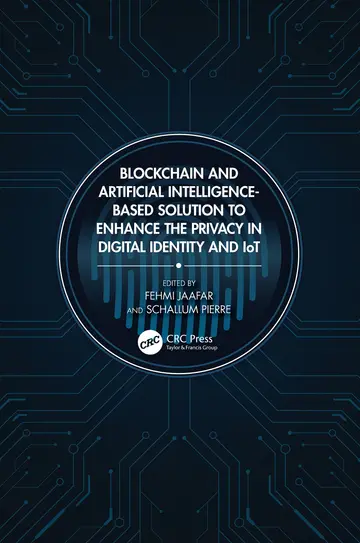 Cover of Blockchain and Artificial Intelligence-Based Solution to Enhance the Privacy in Digital Identity and IoT