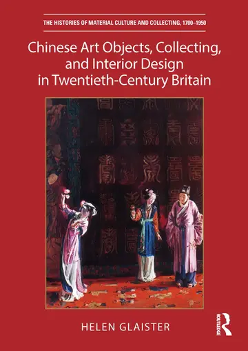 Cover of Chinese Art Objects, Collecting, and Interior Design in Twentieth-century Britain