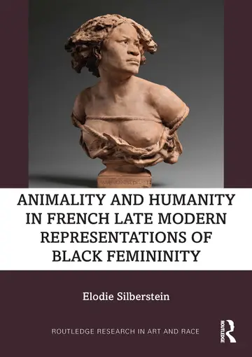 Cover of Animality and Humanity in French Late Modern Representations of Black Femininity
