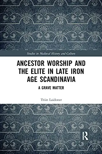 Cover of Ancestor Worship and the Elite in Late Iron Age Scandinavia