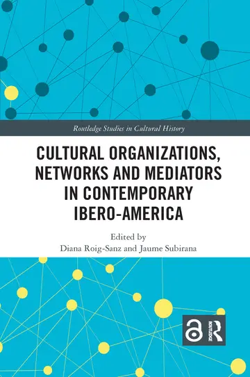 Cover of Cultural Organizations, Networks and Mediators in Contemporary Ibero-America