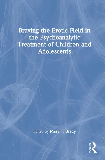 Cover of Braving the Erotic Field in the Psychoanalytic Treatment of Children and Adolescents