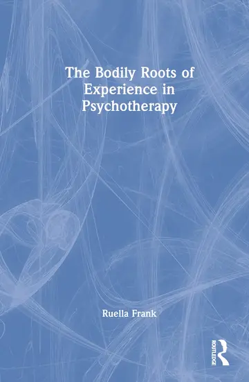Cover of The Bodily Roots of Experience in Psychotherapy