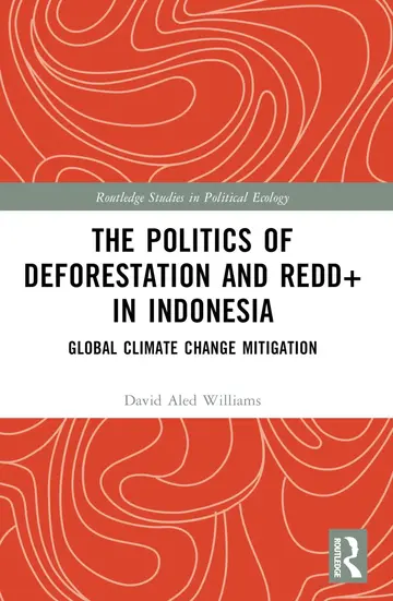 Cover of The Politics of Deforestation and Redd+ in Indonesia