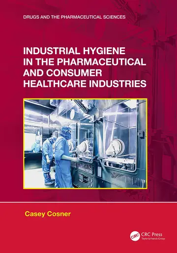 Cover of Industrial Hygiene in the Pharmaceutical and Consumer Healthcare Industries