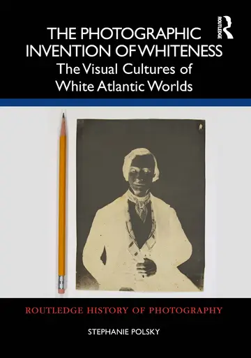 Cover of The Photographic Invention of Whiteness