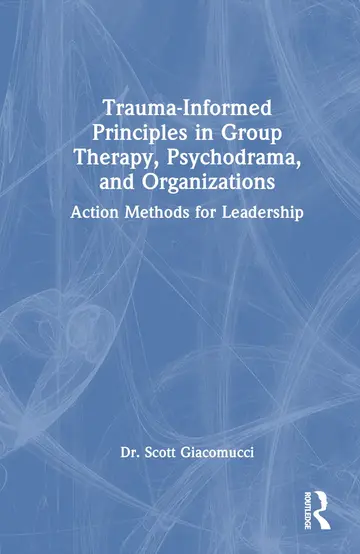 Cover of Trauma-Informed Principles in Group Therapy, Psychodrama, and Organizations