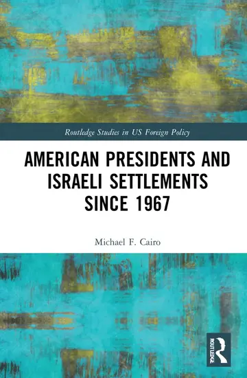 Cover of American Presidents and Israeli Settlements since 1967