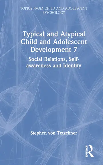 Cover of Typical and Atypical Child and Adolescent Development 7 Social Relations, Self-awareness and Identity