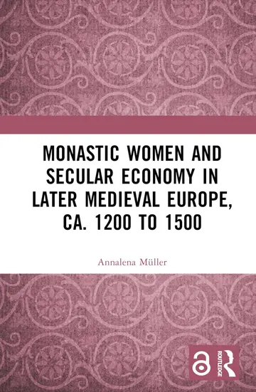 Cover of Monastic Women and Secular Economy in Later Medieval Europe, ca. 1200 to 1500