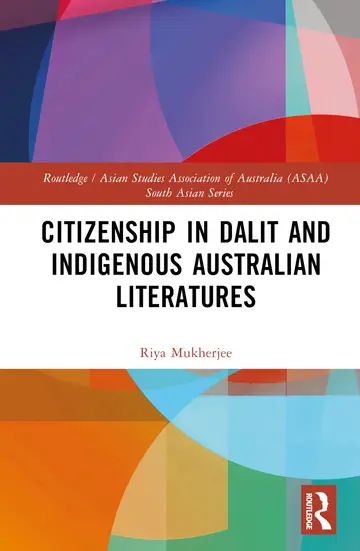 Cover of Citizenship in Dalit and Indigenous Australian Literatures (Routledge/Asian Studies Association of Australia (ASAA) South Asian Series)