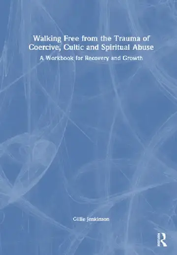 Cover of Walking Free From The Trauma Of Coercive, Cultic And Spiritual Abuse