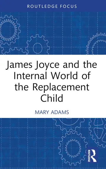 Cover of James Joyce and the Internal World of the Replacement Child