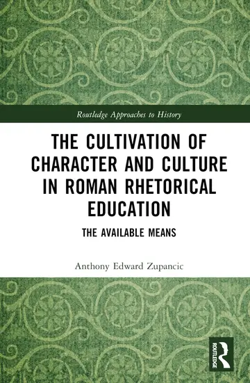 Cover of The Cultivation of Character and Culture in Roman Rhetorical Education