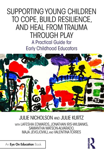 Cover of Supporting Young Children to Cope, Build Resilience, and Heal from Trauma through Play