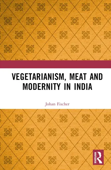 Cover of Vegetarianism, Meat and Modernity in India