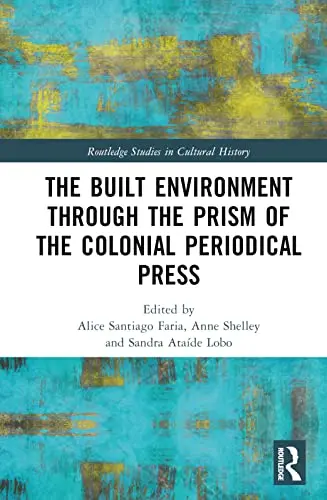 Cover of The Built Environment Through the Prism of the Colonial Periodical Press