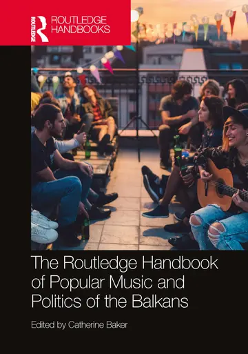 Cover of The Routledge Handbook of Popular Music and Politics of the Balkans