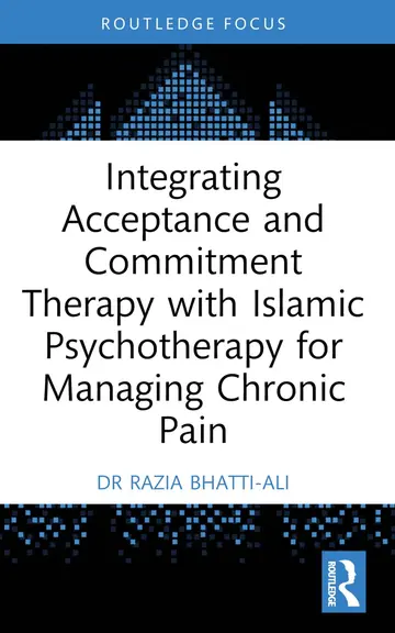 Cover of Integrating Acceptance and Commitment Therapy with Islamic Psychotherapy for Managing Chronic Pain