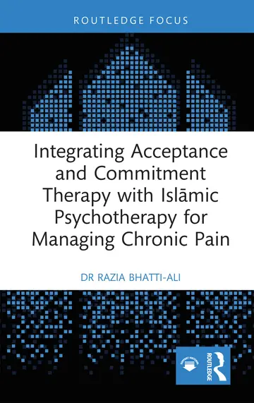 Cover of Integrating Acceptance and Commitment Therapy with Islāmic Psychotherapy for Managing Chronic Pain
