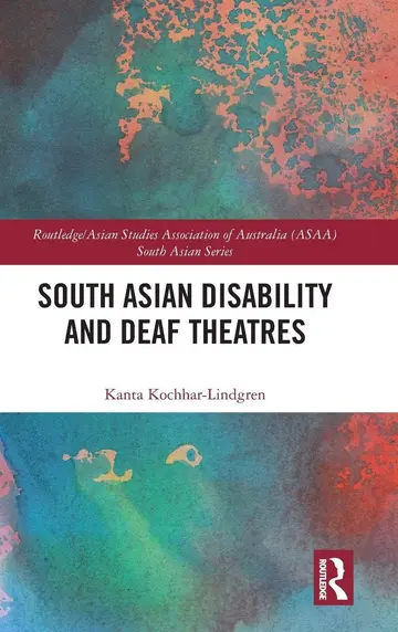 Cover of South Asian Disability and Deaf Theatres (Routledge/Asian Studies Association of Australia (Asaa) South Asian)