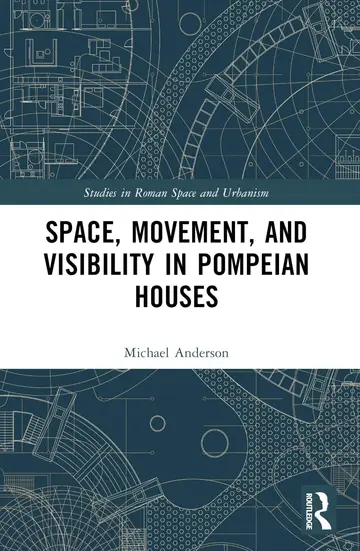 Cover of Space, Movement, and Visibility in Pompeian Houses