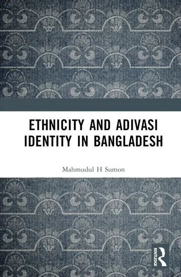 Cover of Ethnicity and Adivasi Identity in Bangladesh