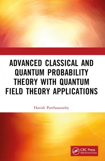 Cover of Advanced Classical and Quantum Probability Theory with Quantum Field Theory Applications