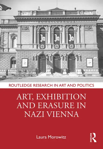 Cover of Art, Exhibition and Erasure in Nazi Vienna