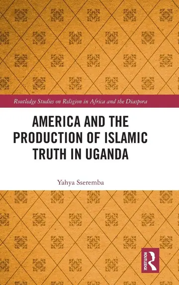 Cover of America and the Production of Islamic Truth in Uganda