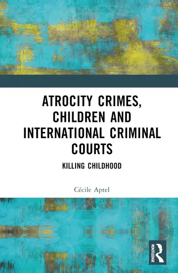 Cover of Atrocity Crimes, Children and International Criminal Courts