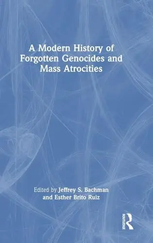 Cover of A Modern History of Forgotten Genocides and Mass Atrocities