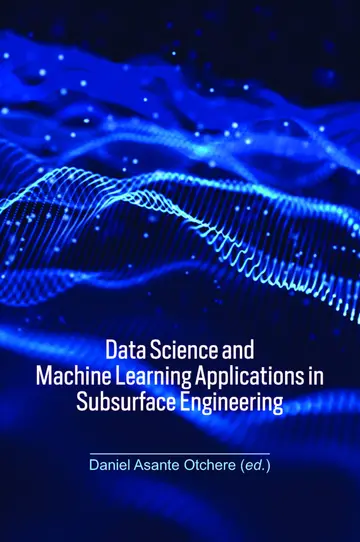 Cover of Data Science and Machine Learning Applications in Subsurface Engineering
