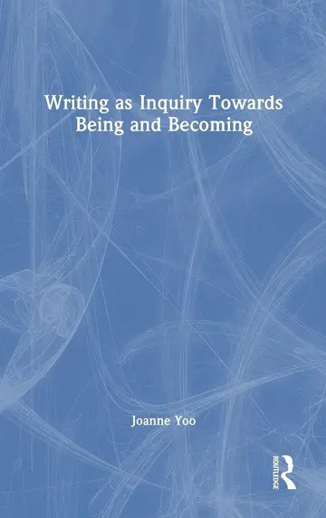 Cover of Writing as Inquiry Towards Being and Becoming